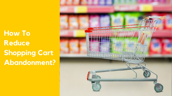 How To Reduce Shopping Cart Abandonment